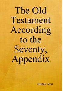 The Old Testament According To The Seventy, Appendix The Old Testament According To The Seventy, Appendix