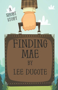 Finding Mae: A Short Story Finding Mae: A Short Story