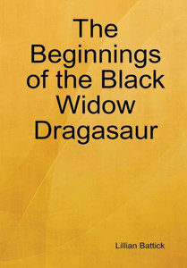 The Beginnings Of The Black Widow Dragasaur