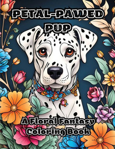 Petal-Pawed Pup: A Floral Fantasy Coloring Book