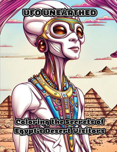 Ufo Unearthed: Coloring The Secrets Of Egypt's Desert Visitors Ufo Unearthed: Coloring The Secrets Of Egypt's Desert Visitors