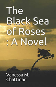 The Black Sea of Roses : A Novel