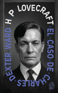 El Caso De Charles Dexter Ward: Nueva Traducción Al Español (Spanish Edition) El Caso De Charles Dexter Ward: Nueva Traducción Al Español (Spanish Edition)