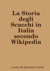 La Storia Degli Scacchi In Italia Secondo Wikipedia (Italian Edition)