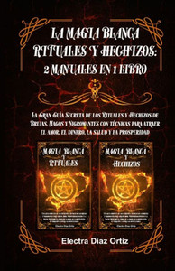 Magia Blanca Rituales Y Hechizos: 2 Manuales En 1 Libro (Spanish Edition) Magia Blanca Rituales Y Hechizos: 2 Manuales En 1 Libro (Spanish Edition)