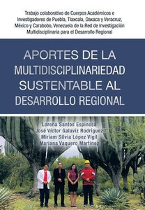 Aportes De La Multidisciplinariedad Sustentable Al Desarrollo Regional: Trabajo Colaborativo De Cuerpos Académicos E Investigadores De Puebla, ... Para El Desarrollo Regional (Spanish Edition) Aportes De La Multidisciplinariedad Sustentable Al Desarrollo Regional: Trabajo Colaborativo De Cuerpos Académicos E Investigadores De Puebla, ... Para El Desarrollo Regional (Spanish Edition)
