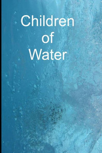 Children Of Water: Book 2 Children Of Water: Book 2