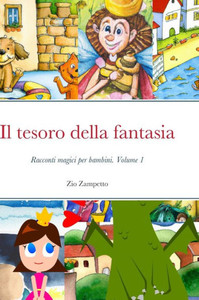 Il Tesoro Della Fantasia: Racconti Magici Per Bambini. Volume 1 (Italian Edition) Il Tesoro Della Fantasia: Racconti Magici Per Bambini. Volume 1 (Italian Edition)