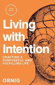 Living With Intention: Crafting A Purposeful And Fulfilling Life Living With Intention: Crafting A Purposeful And Fulfilling Life