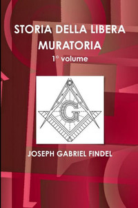 Storia Della Libera Muratoria 1° Volume (Italian Edition) Storia Della Libera Muratoria 1° Volume (Italian Edition)
