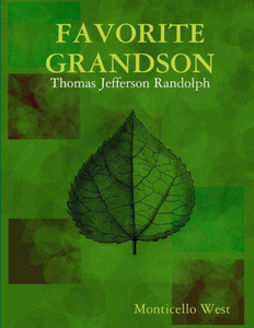 Favorite Grandson: Thomas Jefferson Randolph Favorite Grandson: Thomas Jefferson Randolph