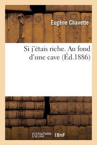 Si J'Étais Riche. Au Fond D'Une Cave (French Edition) Si J'Étais Riche. Au Fond D'Une Cave (French Edition)