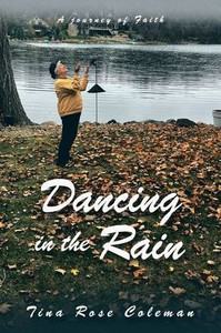 Dancing In The Rain: A Journey Of Faith Dancing In The Rain: A Journey Of Faith