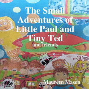 The Small Adventures Of Little Paul And Tiny Ted The Small Adventures Of Little Paul And Tiny Ted