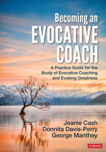 Becoming An Evocative Coach: A Practice Guide For The Study Of Evocative Coaching And Evoking Greatness Becoming An Evocative Coach: A Practice Guide For The Study Of Evocative Coaching And Evoking Greatness