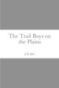 The Trail Boys On The Plains The Trail Boys On The Plains