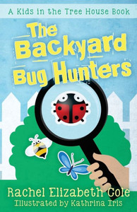 The Backyard Bug Hunters (The Kids In The Tree House) The Backyard Bug Hunters (The Kids In The Tree House)