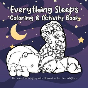 Everything Sleeps Coloring & Activity Book Everything Sleeps Coloring & Activity Book