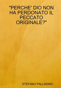 Perche' Dio Non Ha Perdonato Il Peccato Originale? (Italian Edition)