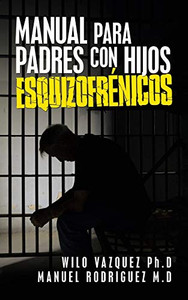 Manual Para Padres Con Hijos Esquizofrénicos (Spanish Edition)