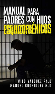 Manual Para Padres Con Hijos Esquizofrénicos (Spanish Edition)
