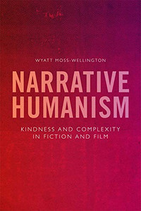 Narrative Humanism: Kindness and Complexity in Fiction and Film Narrative Humanism: Kindness and Complexity in Fiction and Film