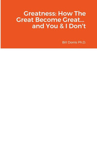 Greatness: How The Great Become Great... And You & I Don'T Greatness: How The Great Become Great... And You & I Don'T