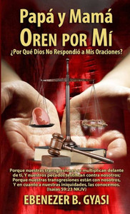 Mamá Y Papá Oren Por Mí: ¿Por Qué Dios No Respondió Mis Oraciones? (Spanish Edition) Mamá Y Papá Oren Por Mí: ¿Por Qué Dios No Respondió Mis Oraciones? (Spanish Edition)