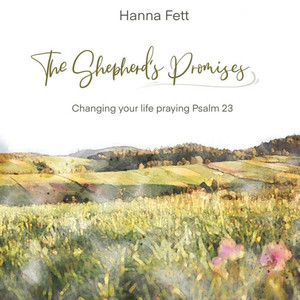 The Shepherd's Promises: Changing Your Life Praying Psalm 23 The Shepherd's Promises: Changing Your Life Praying Psalm 23