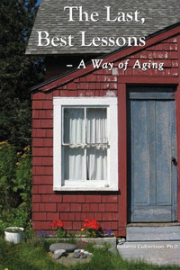 The Last, Best Lessons: A Way Of Aging The Last, Best Lessons: A Way Of Aging