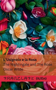 L'Usignolo E La Rosa / The Nightingale And The Rose: Tranzlaty Italiano English (Italian Edition) L'Usignolo E La Rosa / The Nightingale And The Rose: Tranzlaty Italiano English (Italian Edition)