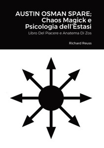 Austin Osman Spare; Chaos Magick E Psicologia DellEstasi: Libro Del Piacere E Anatema Di Zos (Italian Edition)
