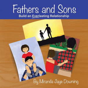 Fathers And Sons: Build An Everlasting Relationship Fathers And Sons: Build An Everlasting Relationship