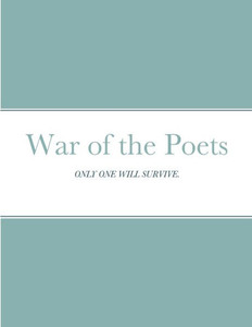 War Of The Poets: Only One Will Survive. War Of The Poets: Only One Will Survive.