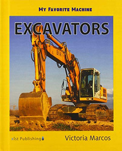 My Favorite Machine: Excavators (My Favorite Machines) My Favorite Machine: Excavators (My Favorite Machines)