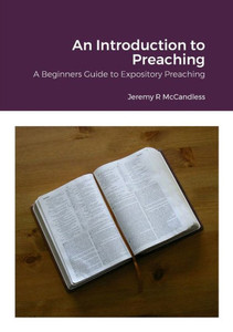 An Introduction To Preaching: A Beginners Guide To Expository Preaching An Introduction To Preaching: A Beginners Guide To Expository Preaching