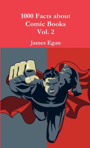 1000 Facts About Comic Books Vol. 2 1000 Facts About Comic Books Vol. 2