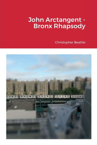 John Arctangent - Bronx Rhapsody John Arctangent - Bronx Rhapsody