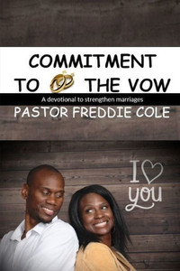 Commitment To The Vow: A Devotional For Relationships Commitment To The Vow: A Devotional For Relationships
