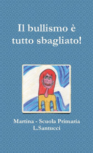 Il Bullismo e Tutto Sbagliato! (Italian Edition) Il Bullismo e Tutto Sbagliato! (Italian Edition)
