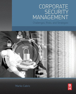 Corporate Security Management: Challenges, Risks, And Strategies