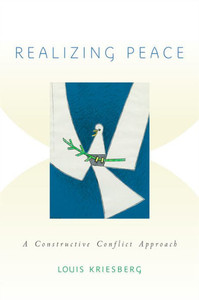 Realizing Peace: A Constructive Conflict Approach Realizing Peace: A Constructive Conflict Approach