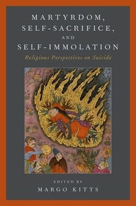 Martyrdom, Self-Sacrifice, And Self-Immolation: Religious Perspectives On Suicide