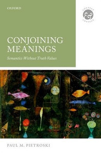 Conjoining Meanings: Semantics Without Truth Values (Context & Content)
