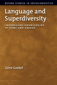 Language And Superdiversity: Indonesians Knowledging At Home And Abroad (Oxford Studies In Sociolinguistics)