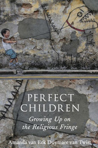 Perfect Children: Growing Up On The Religious Fringe