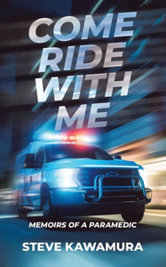 Come Ride With Me: Memoirs Of A Paramedic