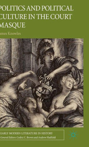 Politics And Political Culture In The Court Masque (Early Modern Literature In History)