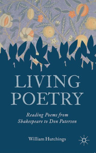 Living Poetry: Reading Poems From Shakespeare To Don Paterson