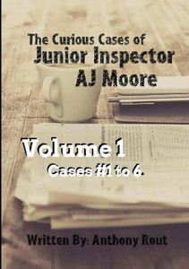 The Curious Cases Of Junior Inspector Aj Moore. Volume 1